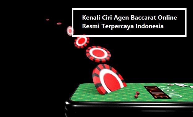 Kenali Ciri Agen Baccarat Online Resmi Terpercaya Indonesia
